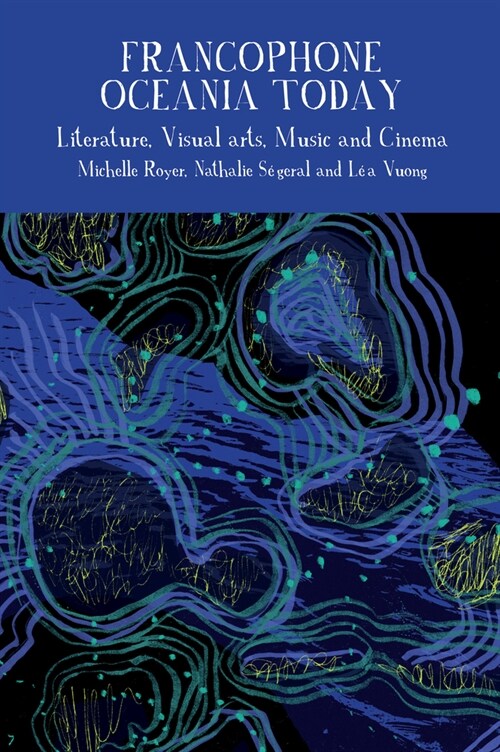 Francophone Oceania Today : Literature, Visual Arts, Music, and Cinema (Hardcover)