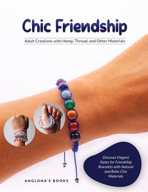 Chic Friendship: Discover Elegant Styles for Friendship Bracelets with Natural and Boho Chic Materials (Paperback)