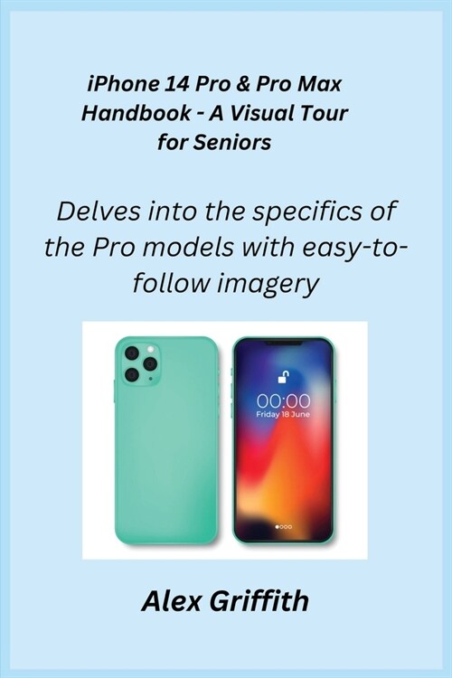 iPhone 14 Pro & Pro Max Handbook - A Visual Tour for Seniors: Delves into the specifics of the Pro models with easy-to-follow imagery. (Paperback)