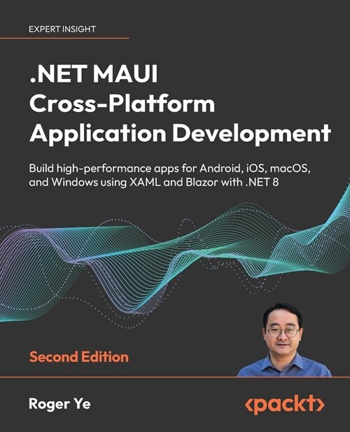 .NET MAUI Cross-Platform Application Development - Second Edition: Build high-performance apps for Android, iOS, macOS, and Windows using XAML and Bla (Paperback, 2)
