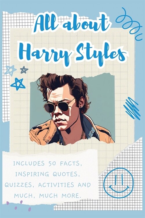 All about Harry Styles: Includes 50 Facts, Inspiring Quotes, Quizzes, activities and much, much more. (Paperback)