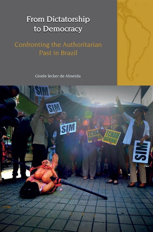 From Dictatorship to Democracy: Confronting the Authoritarian Past in Brazil (Hardcover)