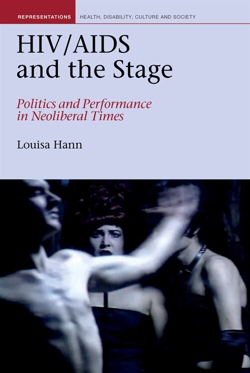 HIV/AIDS and the Stage : Politics and Performance in Neoliberal Times (Hardcover)