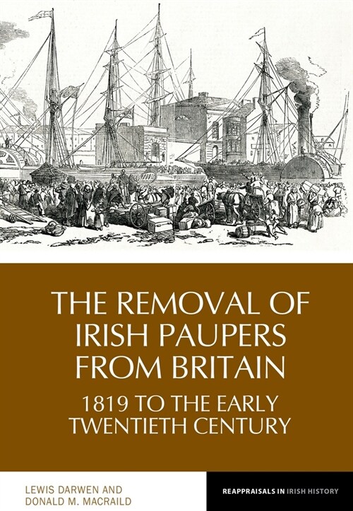 The Removal of Irish Paupers from Britain : 1819 to the Early Twentieth Century (Hardcover)