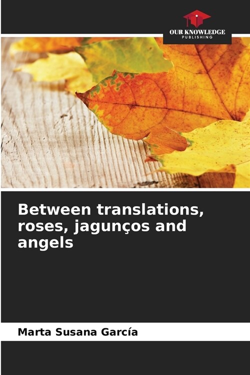 Between translations, roses, jagun?s and angels (Paperback)