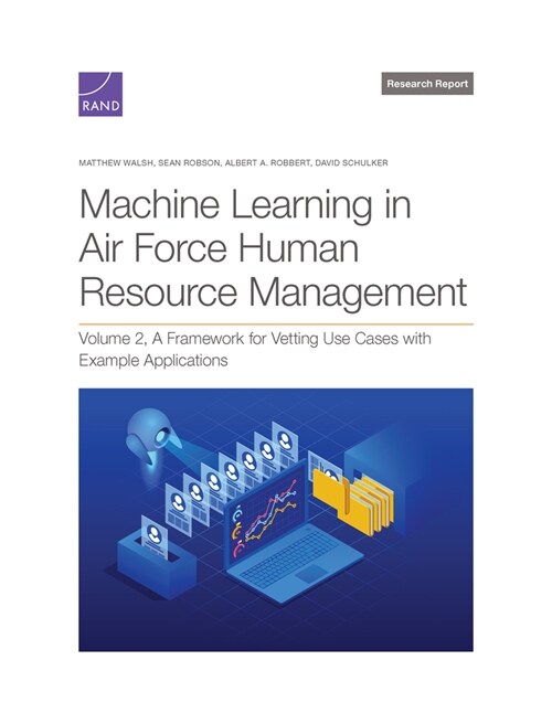 Machine Learning in Air Force Human Resource Management: A Framework for Vetting Use Cases with Example Applications, Volume 2 (Paperback)