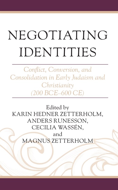 Negotiating Identities: Conflict, Conversion, and Consolidation in Early Judaism and Christianity (200 BCE-600 CE) (Paperback)