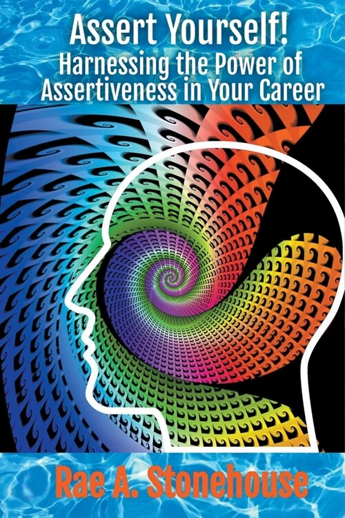 Assert Yourself! Harnessing the Power of Assertiveness in Your Career (Paperback)