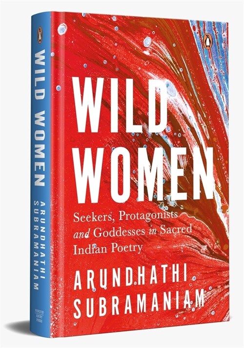 Wild Women: Seekers, Protagonists and Goddesses in Sacred Indian Poetry (Hardcover)