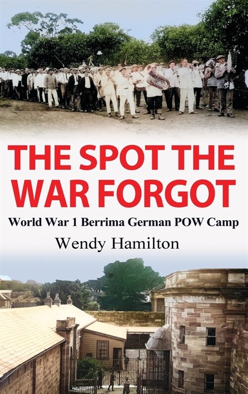The Spot the War Forgot: World War 1 Berrima German POW Camp (Hardcover, 2)