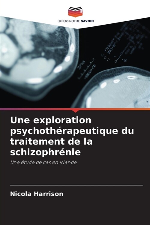 Une exploration psychoth?apeutique du traitement de la schizophr?ie (Paperback)