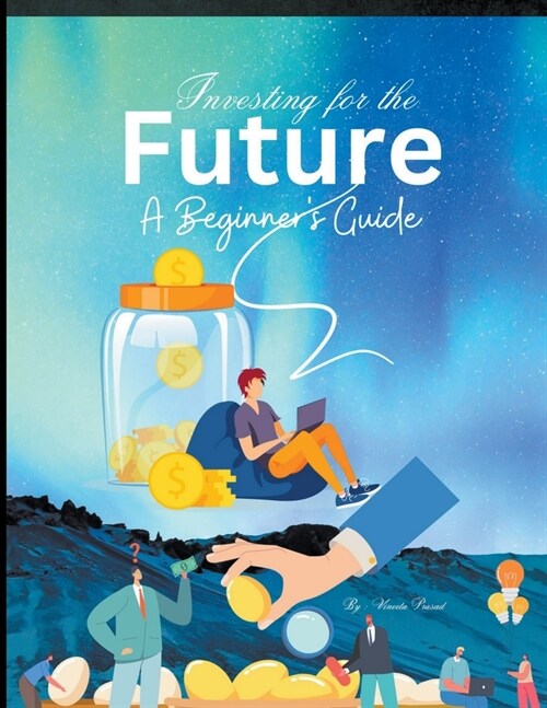 Investing for the Future: A Beginners Guide (Paperback)