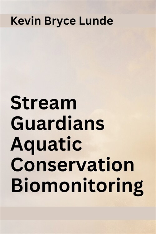 Stream Guardians Aquatic Conservation Biomonitoring (Paperback)