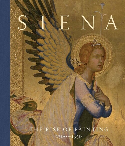 Siena : The Rise of Painting, 1300–1350 (Hardcover)