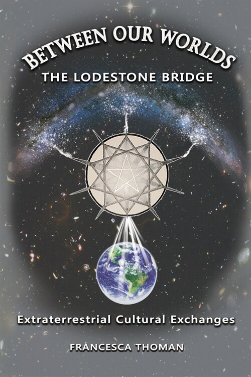 Between Our Worlds: The Lodestone Bridge, Extraterrestrial Cultural Exchange (Paperback)