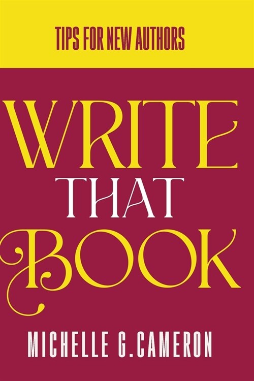 Write That Book: Tips For New Authors (Paperback)
