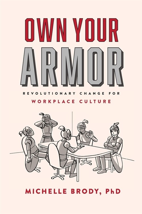 Own Your Armor: Revolutionary Change for Workplace Culture (Paperback)