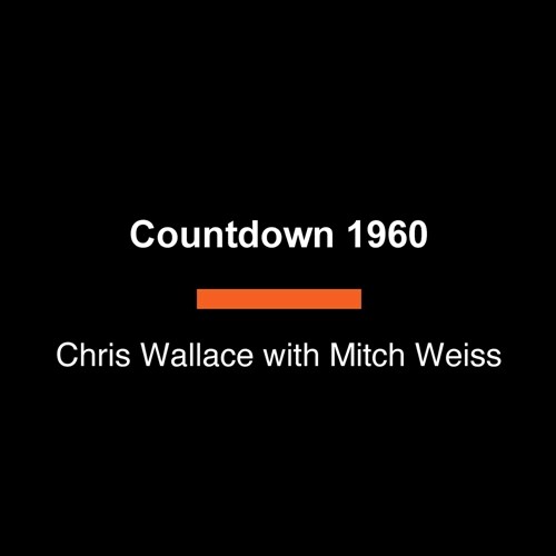 Countdown 1960: The Behind-The-Scenes Story of the 312 Days That Changed Americas Politics Forever (Paperback)