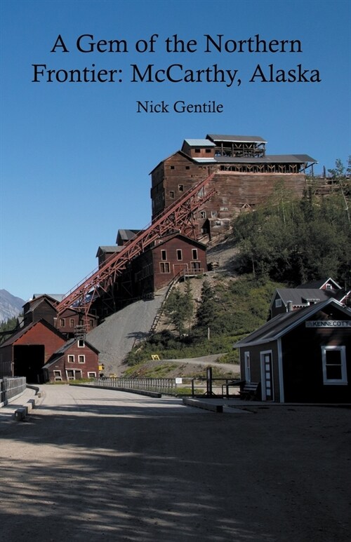 A Gem of the Northern Frontier: McCarthy, Alaska (Paperback)