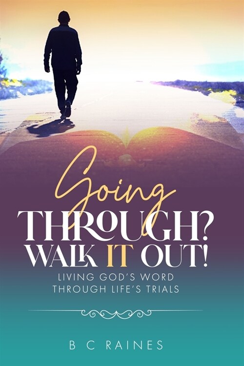 Going Through? Walk It Out!: Living Gods Word Through Lifes Trials (Paperback)