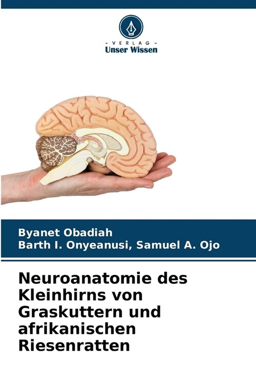 Neuroanatomie des Kleinhirns von Graskuttern und afrikanischen Riesenratten (Paperback)
