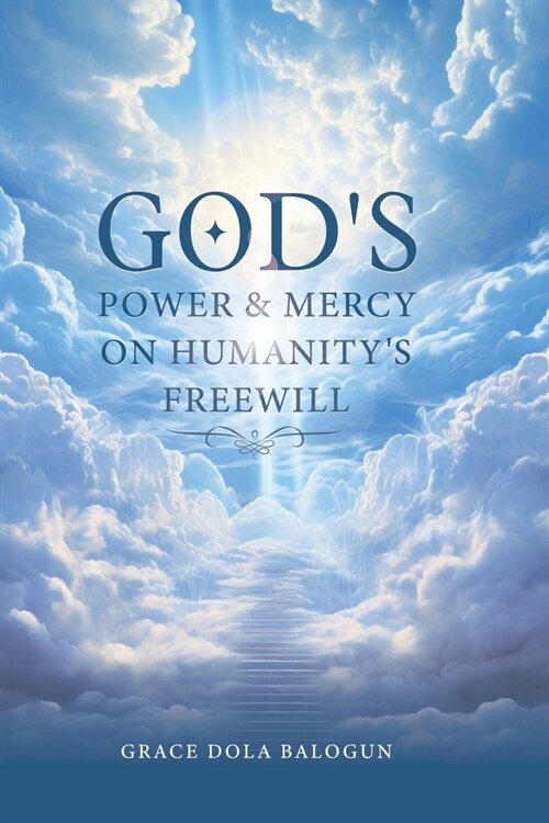 Gods Power and Mercy On Humanitys Free Will (Paperback)