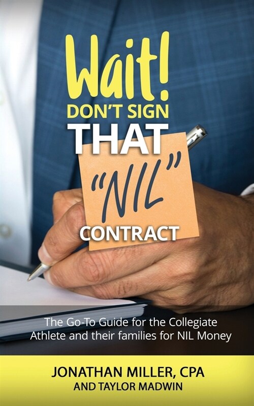 Wait Dont Sign That NIL Contract: The Go-To Guide for the Collegiate Athlete and their families for NIL Money (Paperback)