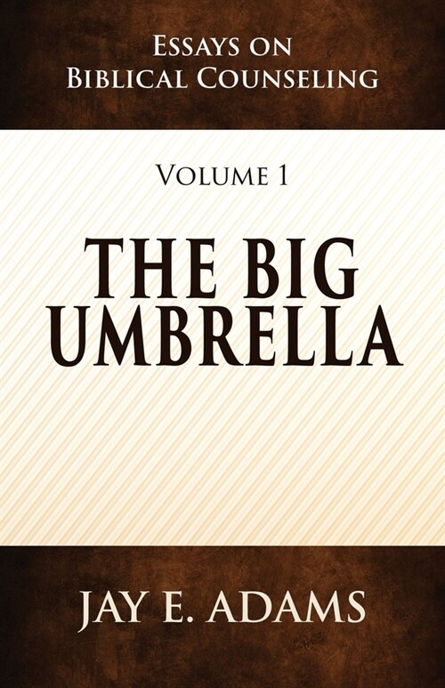 The Big Umbrella: Essays on Biblical Counseling, Volume 1 (Paperback)