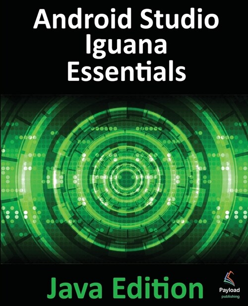 Android Studio Iguana Essentials - Java Edition: Developing Android Apps Using Android Studio 2023.2.1 and Java (Paperback)