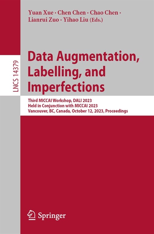Data Augmentation, Labelling, and Imperfections: Third Miccai Workshop, Dali 2023, Held in Conjunction with Miccai 2023, Vancouver, Bc, Canada, Octobe (Paperback, 2024)