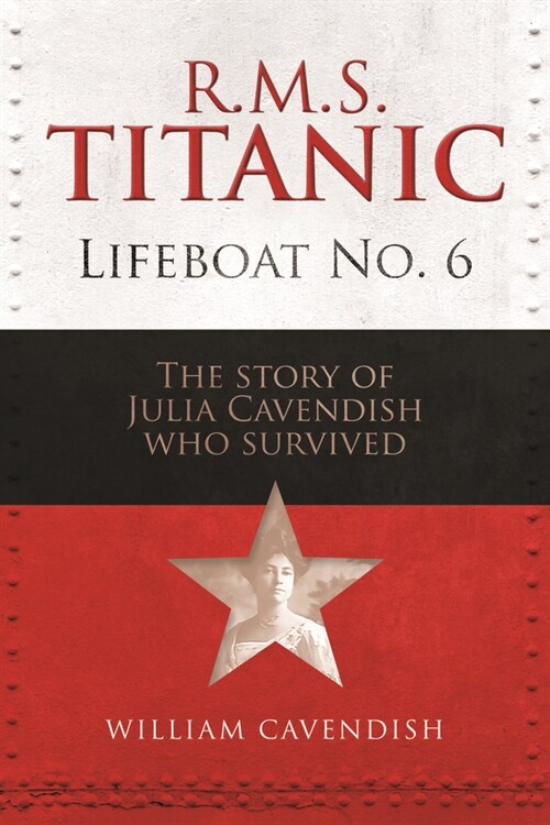 R.M.S. Titanic Lifeboat No 6 : The Story of Julia Cavendish who Survived (Hardcover)