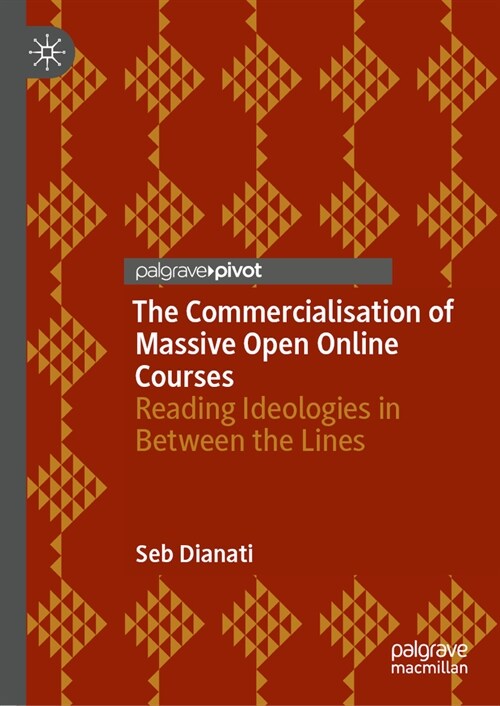 The Commercialisation of Massive Open Online Courses: Reading Ideologies in Between the Lines (Hardcover, 2024)