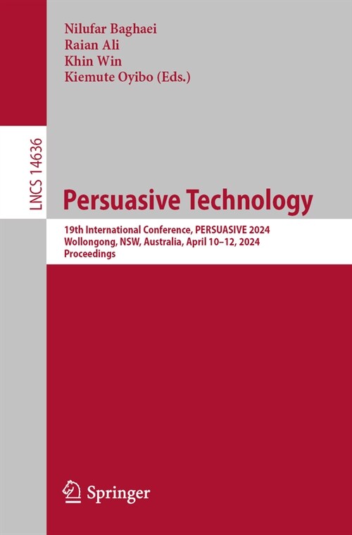 Persuasive Technology: 19th International Conference, Persuasive 2024, Wollongong, Nsw, Australia, April 10-12, 2024, Proceedings (Paperback, 2024)