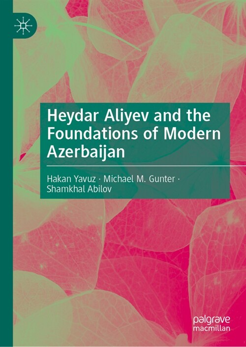 Heydar Aliyev and the Foundations of Modern Azerbaijan (Hardcover, 2024)