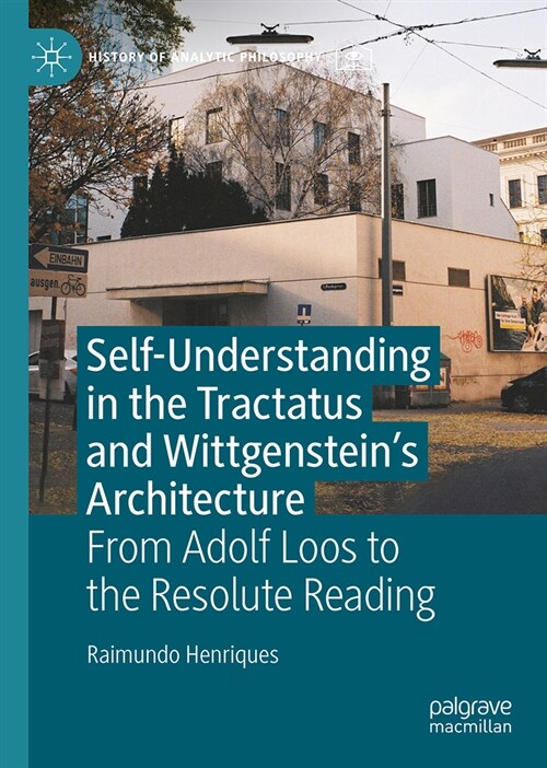 Self-Understanding in the Tractatus and Wittgensteins Architecture: From Adolf Loos to the Resolute Reading (Hardcover, 2024)