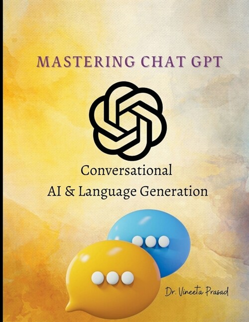 Mastering Chat GPT: Conversational AI and Language Generation (Paperback)