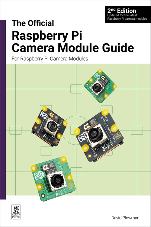 The Official Raspberry Pi Camera Module Guide, 2nd Edition : For Raspberry Pi Camera Modules (Paperback, 2 ed)