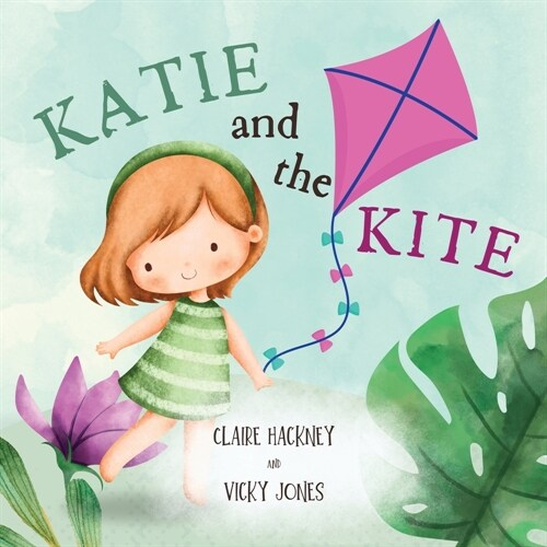 Katie And The Kite: Cute Picture Book Story For Children Learning About Friendship, Kindness and Resilience. Perfect For Kids Ages 3-5 Yea (Paperback)