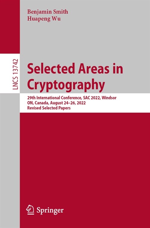 Selected Areas in Cryptography: 29th International Conference, Sac 2022, Windsor, On, Canada, August 24-26, 2022, Revised Selected Papers (Paperback, 2024)