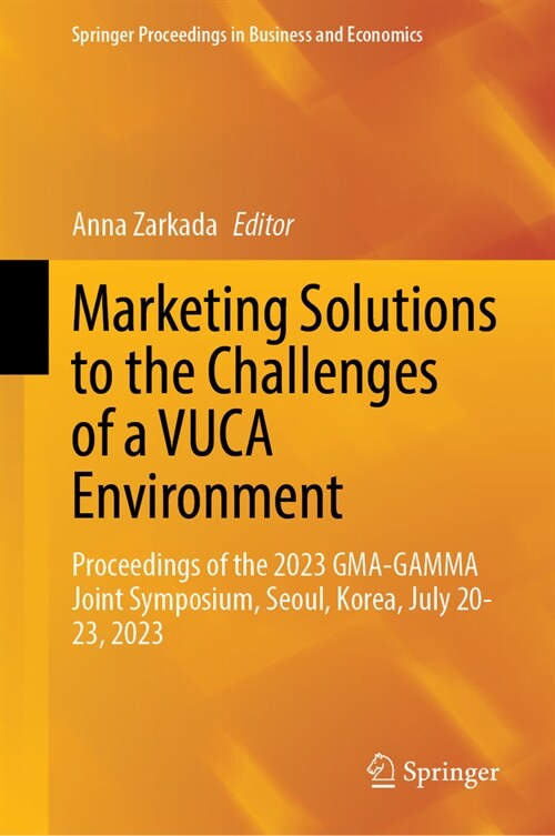 Marketing Solutions to the Challenges of a Vuca Environment: Proceedings of the 2023 Gma-Gamma Joint Symposium, Seoul, Korea, July 20-23, 2023 (Hardcover, 2024)