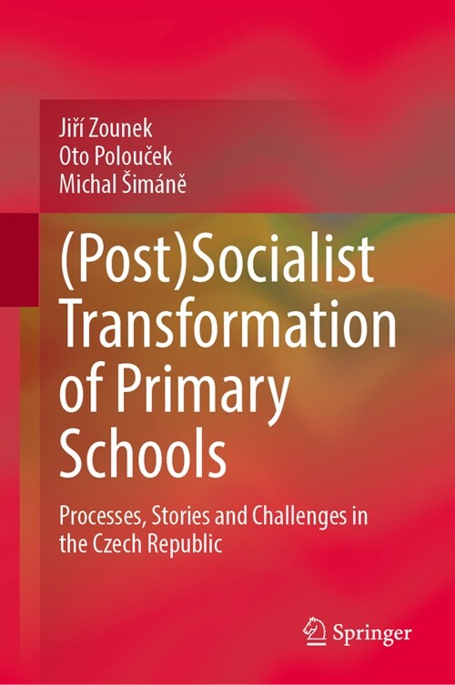 (Post)Socialist Transformation of Primary Schools: Processes, Stories and Challenges in the Czech Republic (Hardcover, 2024)
