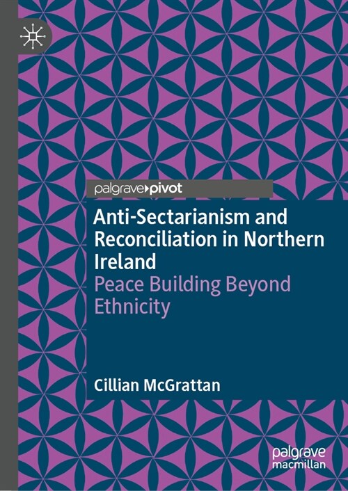 Anti-Sectarianism and Reconciliation in Northern Ireland: Peace Building Beyond Ethnicity (Hardcover, 2024)