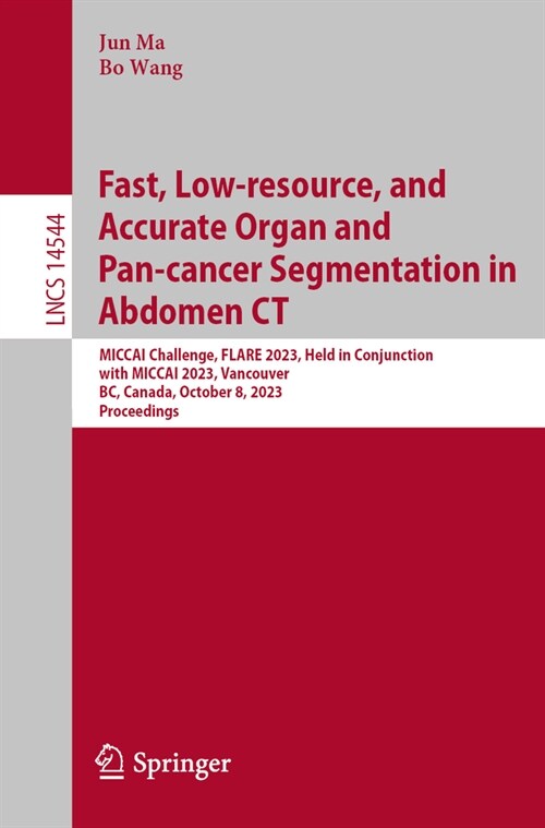 Fast, Low-Resource, and Accurate Organ and Pan-Cancer Segmentation in Abdomen CT: Miccai Challenge, Flare 2023, Held in Conjunction with Miccai 2023, (Paperback, 2024)