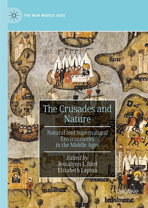 The Crusades and Nature: Natural and Supernatural Environments in the Middle Ages (Hardcover, 2024)