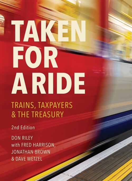 Taken for a Ride : Taxpayers, Trains & the Treasury (Paperback, 2 Revised edition)