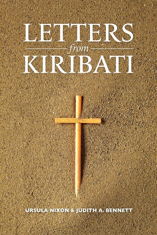 Letters from Kiribati: Correspondence by the Daughters of Our Lady of the Sacred Heart congregation of Catholic mission Sisters to the mother (Paperback)