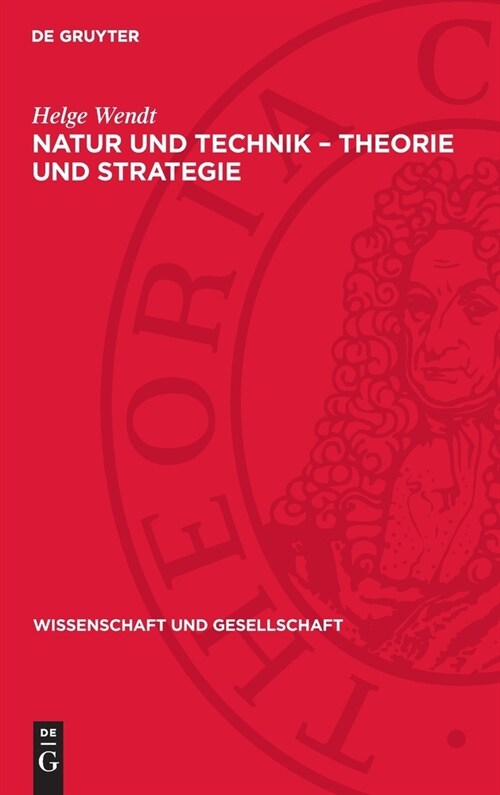 Natur Und Technik - Theorie Und Strategie: Erkannte Naturgesetze Und Prinzipien Ihrer Bewu?en Ausnutzung (Hardcover, Reprint 2024)