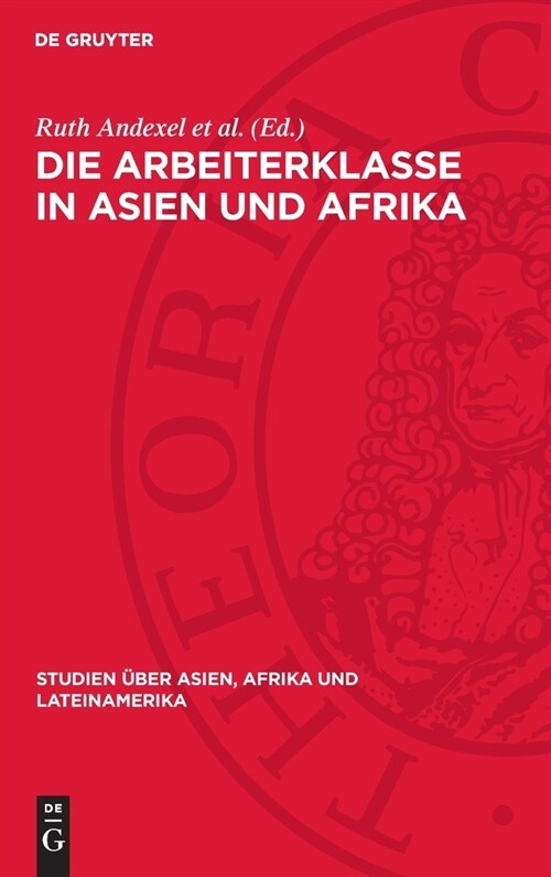 Die Arbeiterklasse in Asien Und Afrika: Formierung Und Kampf. Protokoll Einer Konferenz Der Gemeinsamen Kommission Von Wissenschaftlern Der Udssr Und (Hardcover, Reprint 2024)