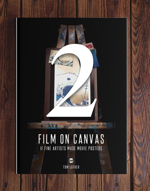 Film on Canvas Volume 2: If Fine Artists Made Movie Posters (Hardcover)