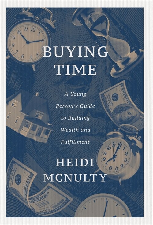 Buying Time: A Young Persons Guide to Building Wealth and Fulfillment (Hardcover)